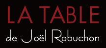 LA TABLE de Joël Robuchon